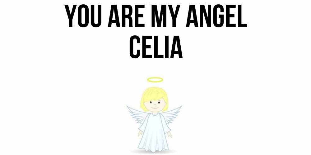 Greetings card с именем, Celia You are my angel ангел Greetings with text for free download 