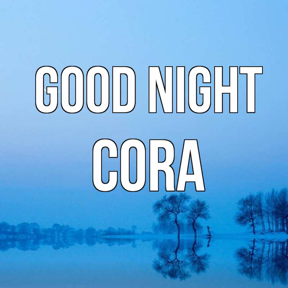 Greetings card с именем, Cora Good night весна Greetings with text for free download 