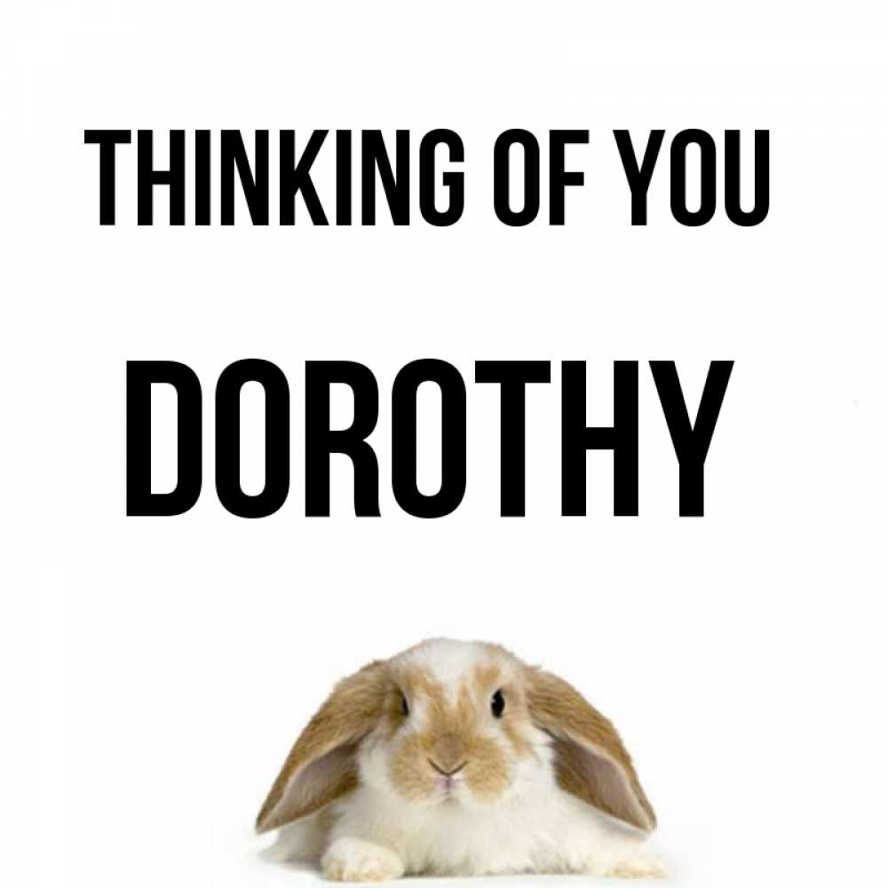 Greetings card с именем, Dorothy Thinking of you подписать своими руками онлайн Greetings with text for free download 