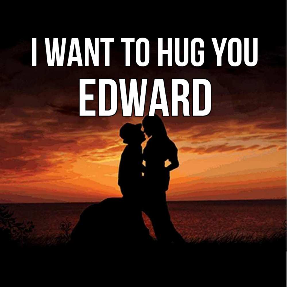Greetings card с именем, Edward I want to hug you парень и девушка и оранжевое небо Greetings with text for free download 