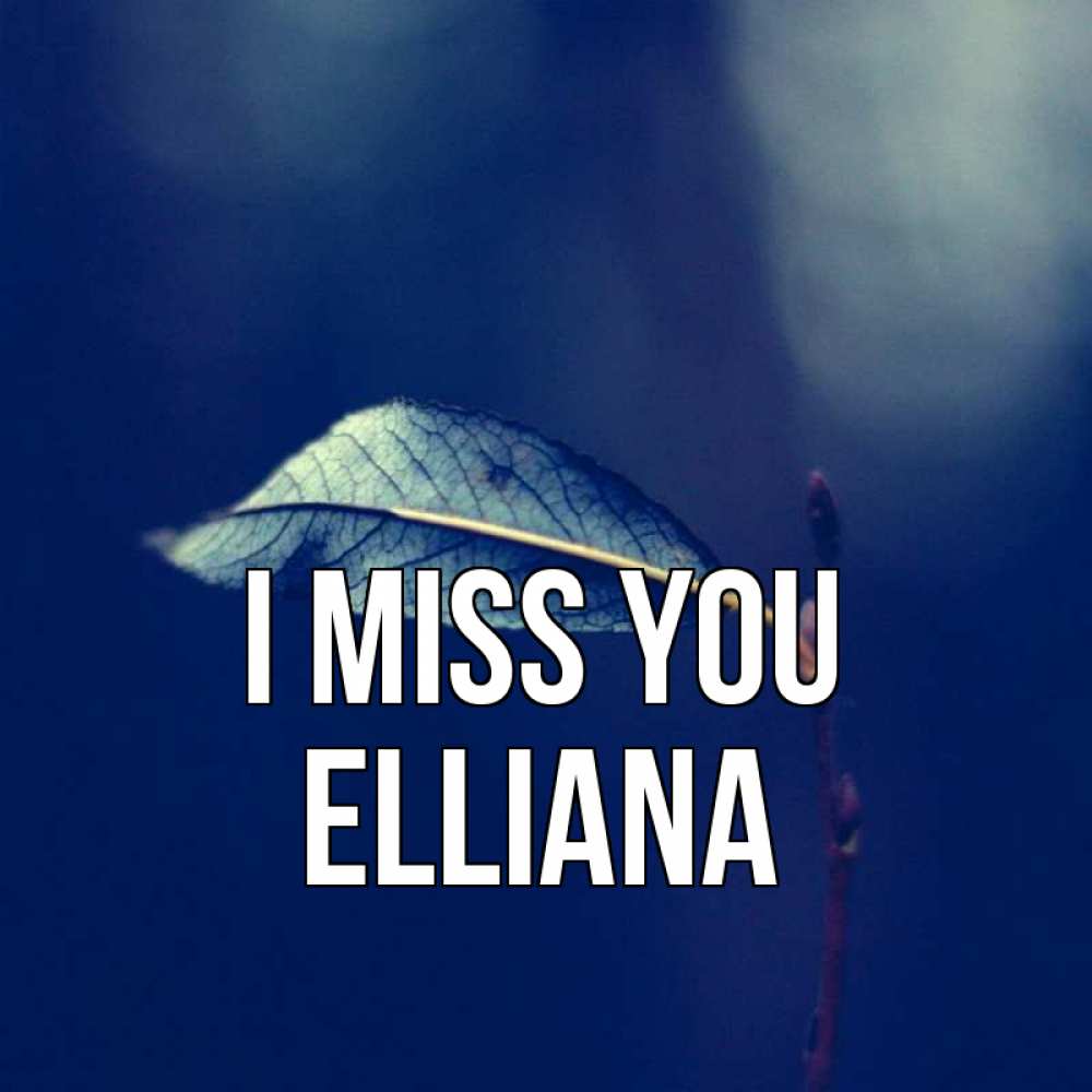 Greetings card с именем, Elliana I miss you одна ветка 1 Greetings with text for free download 