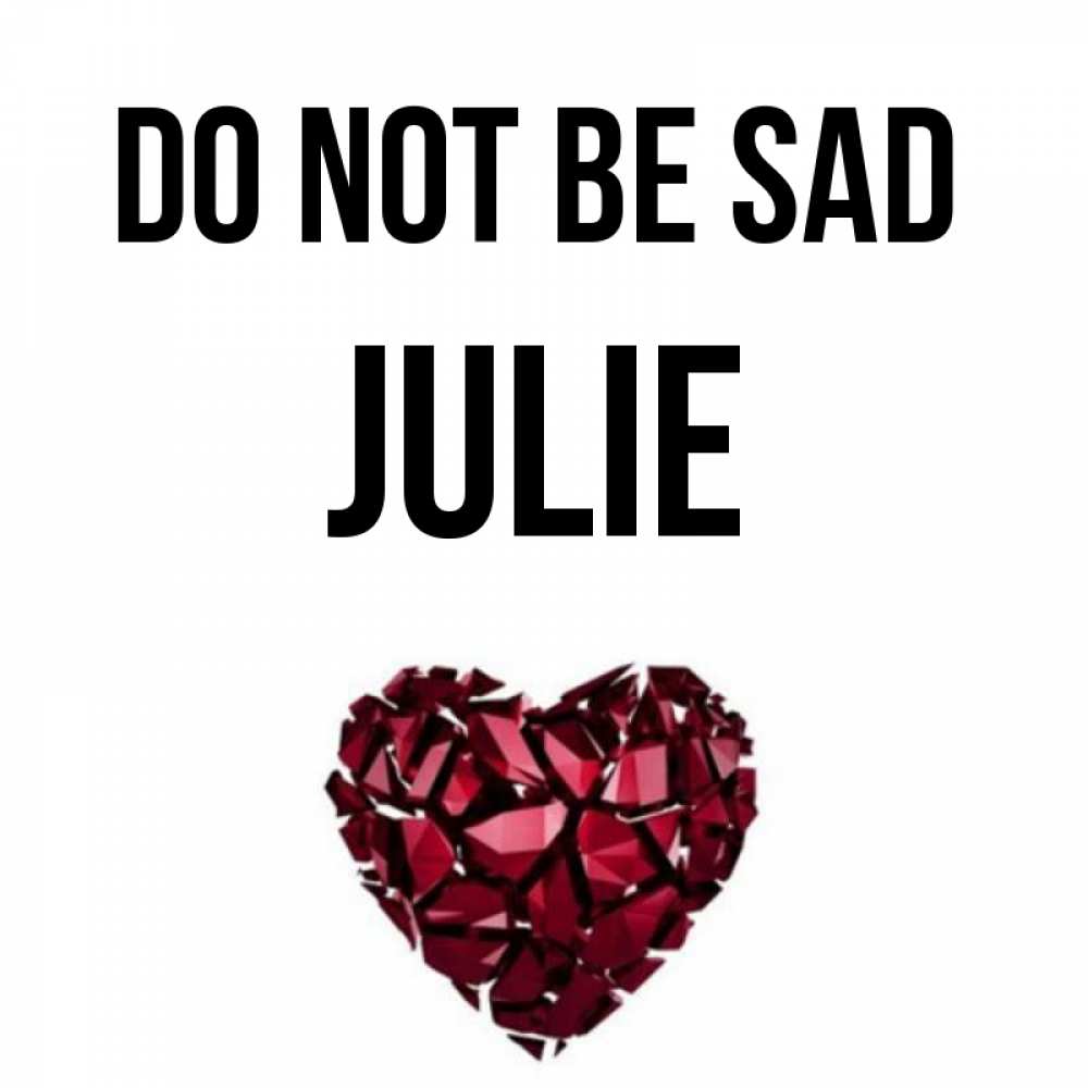 Greetings card с именем, Julie Do not be sad рубиновое сердечко Greetings with text for free download 