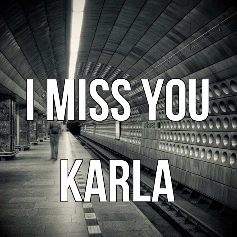 Greetings card с именем, Karla I miss you приезжай 1 Greetings with text for free download 
