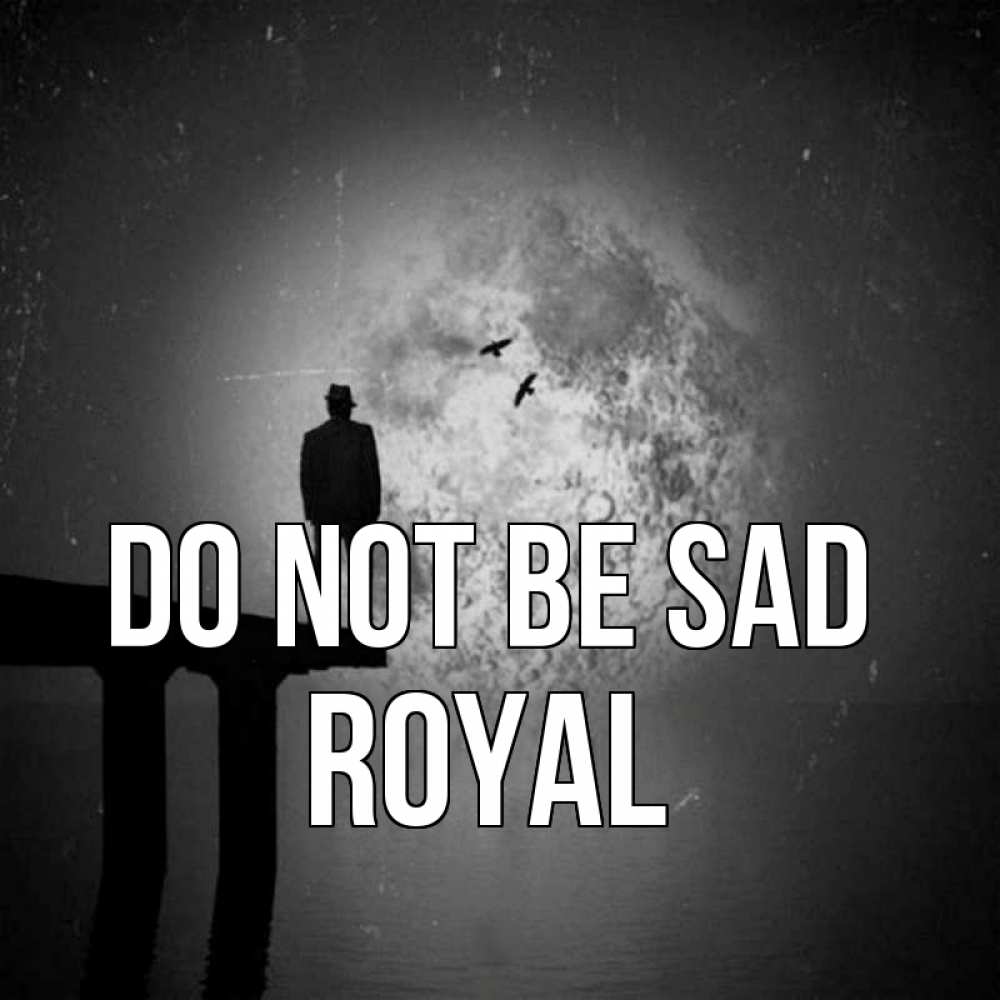 Greetings card с именем, Royal Do not be sad мужчина на мосту Greetings with text for free download 