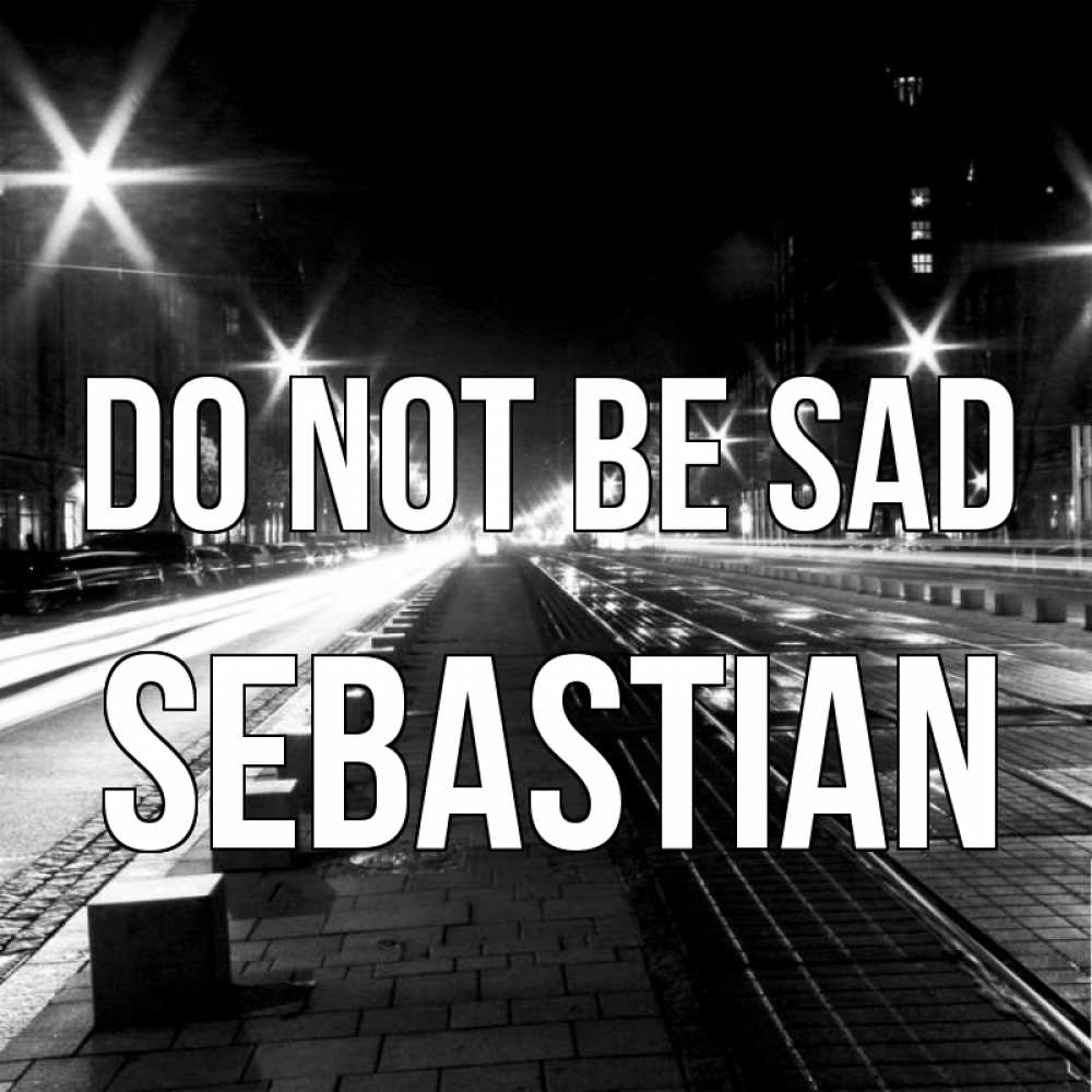 Greetings card с именем, Sebastian Do not be sad ночной проспект Greetings with text for free download 