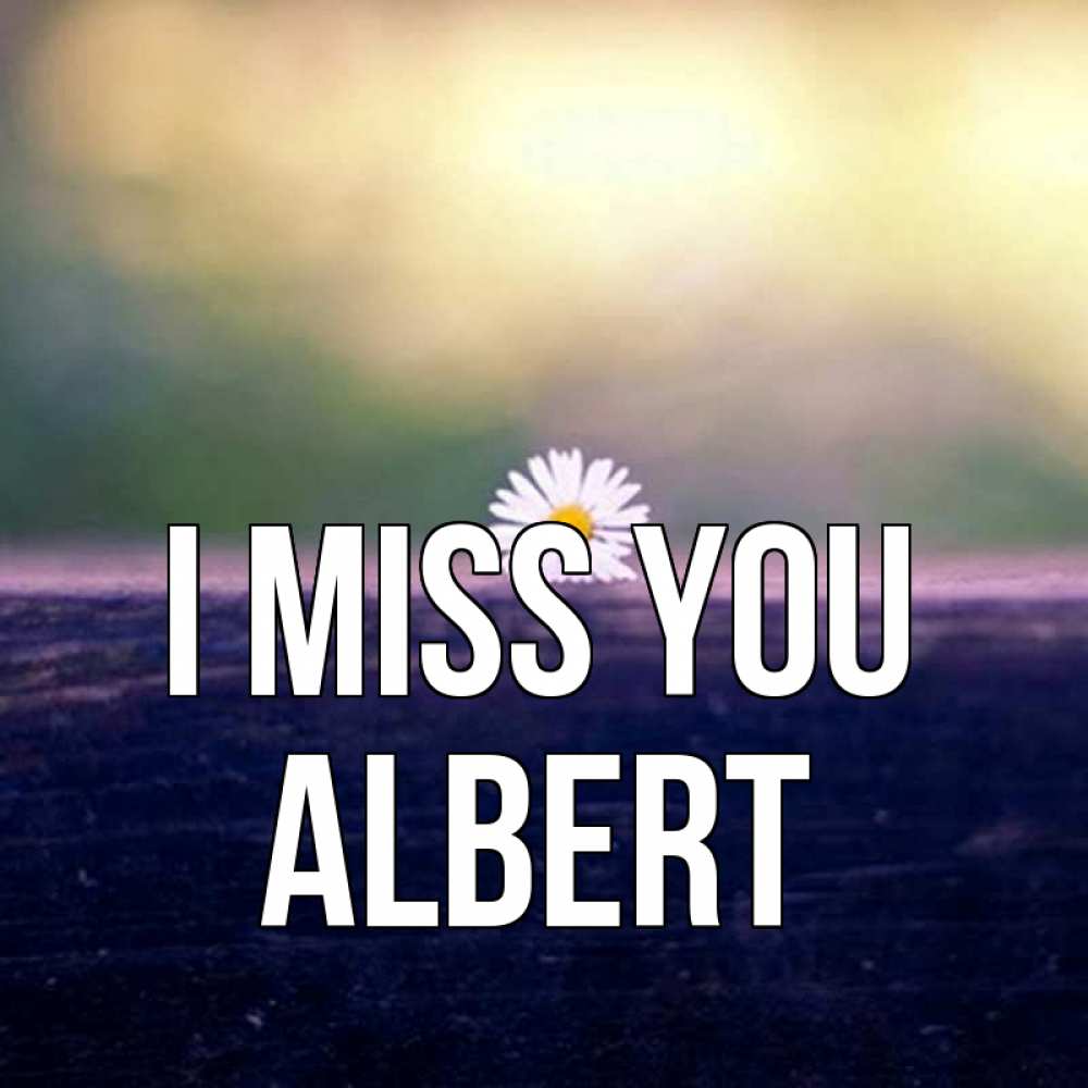 Greetings card с именем, Albert I miss you приходи в гости Greetings with text for free download 