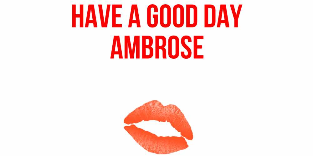 Greetings card с именем, Ambrose Have a good day удачного дня с поцелуем Greetings with text for free download 