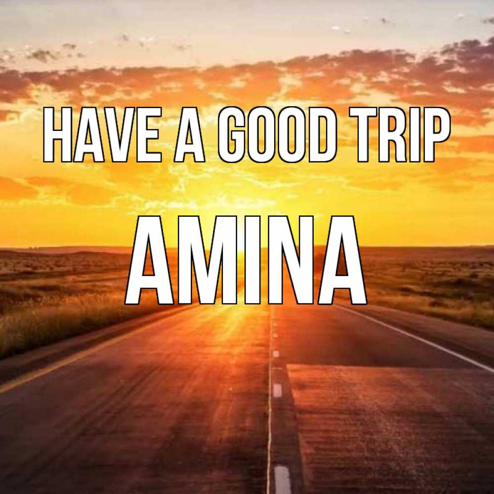 Greetings card с именем, Amina Have a good trip солнечный свет, закат Greetings with text for free download 
