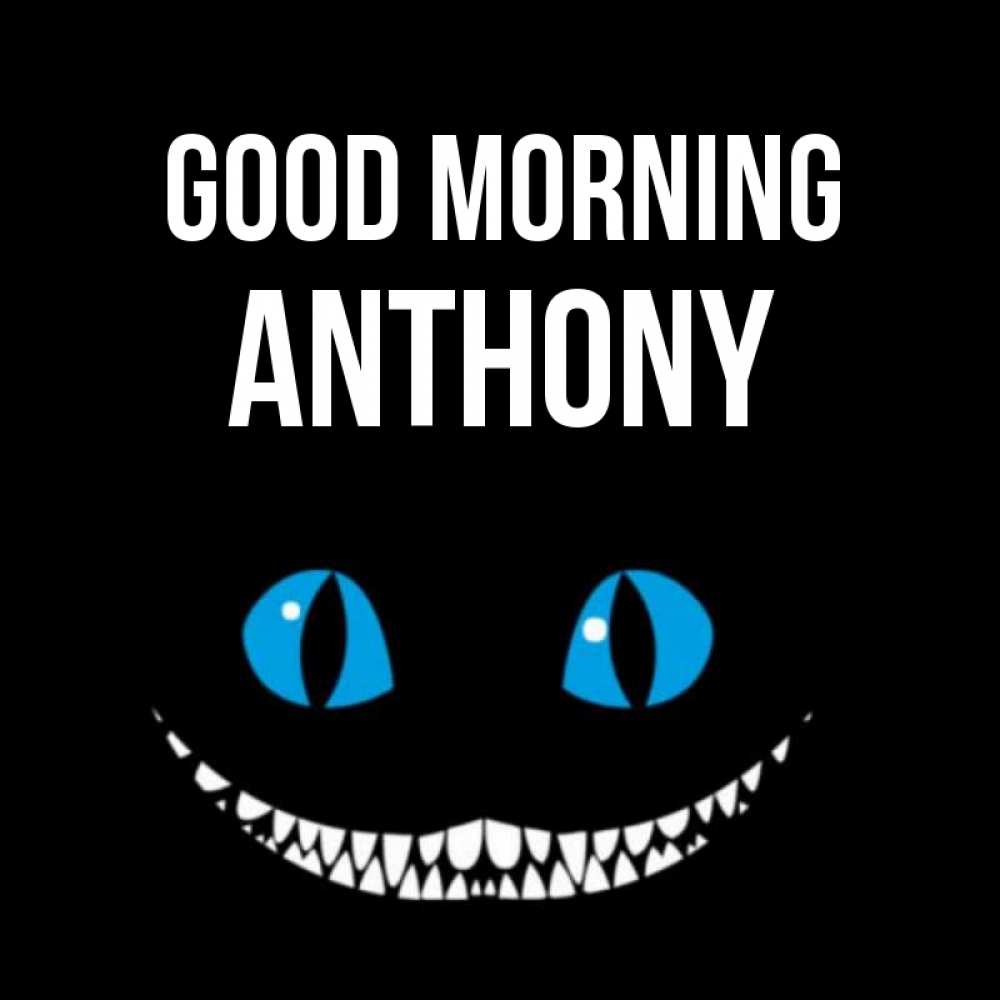 Greetings card с именем, Anthony Good morning голубые глаза и зубки Greetings with text for free download 