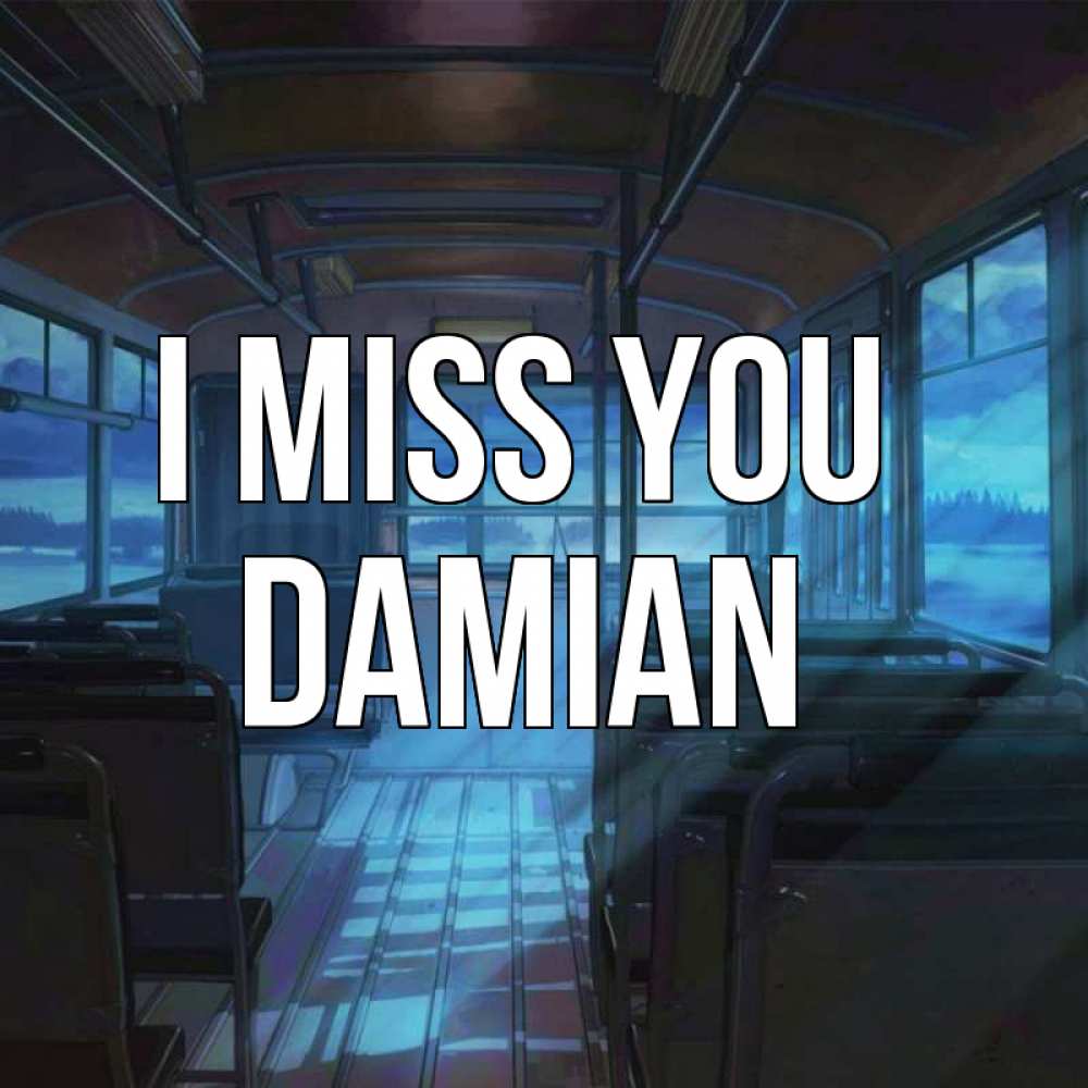 Greetings card с именем, Damian I miss you тоска Greetings with text for free download 