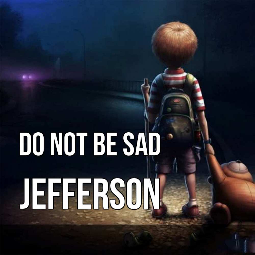 Greetings card с именем, Jefferson Do not be sad мишка рюкзак ребенок Greetings with text for free download 