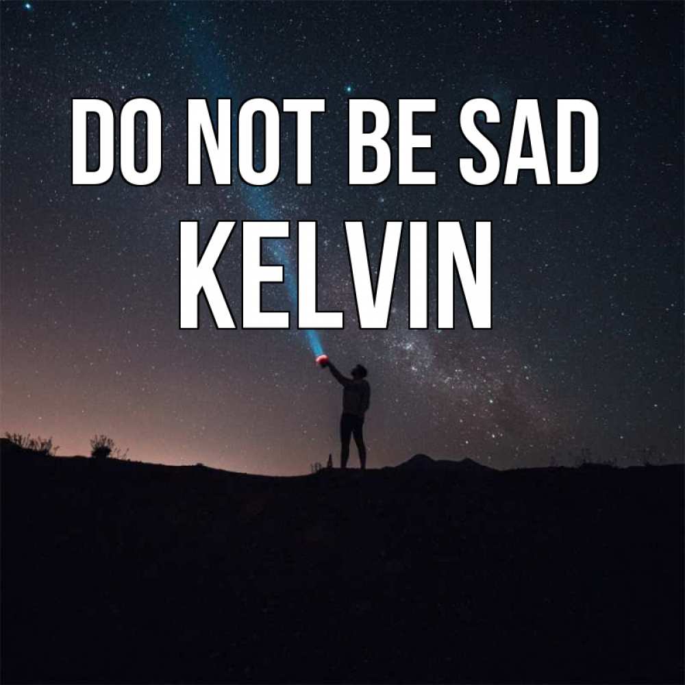 Greetings card с именем, Kelvin Do not be sad луч света и млечный путь Greetings with text for free download 