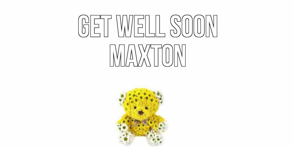 Greetings card с именем, Maxton Get well soon мишка Greetings with text for free download 
