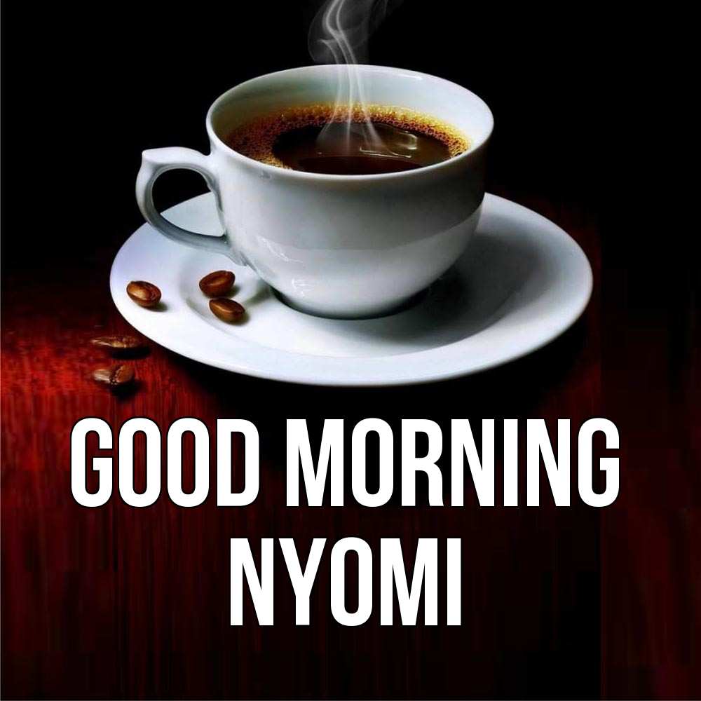Greetings card с именем, Nyomi Good morning белая посуда Greetings with text for free download 