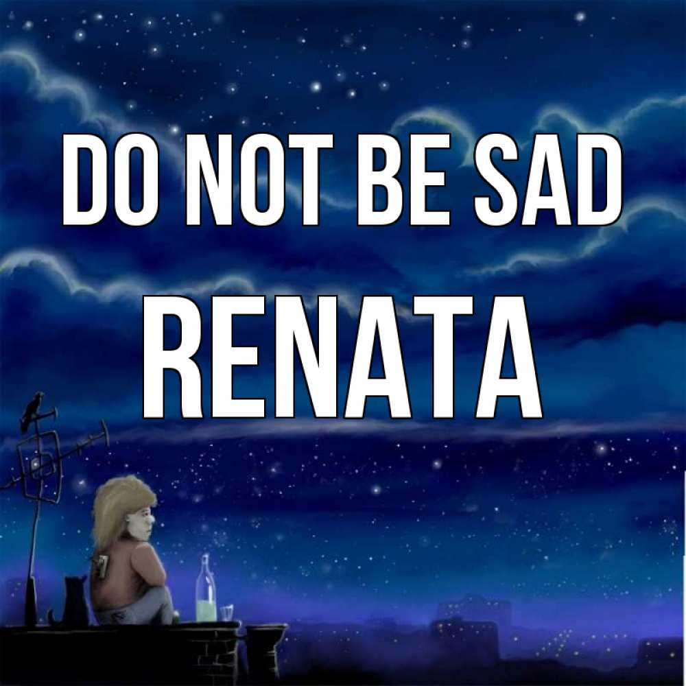 Greetings card с именем, Renata Do not be sad город с крыши Greetings with text for free download 
