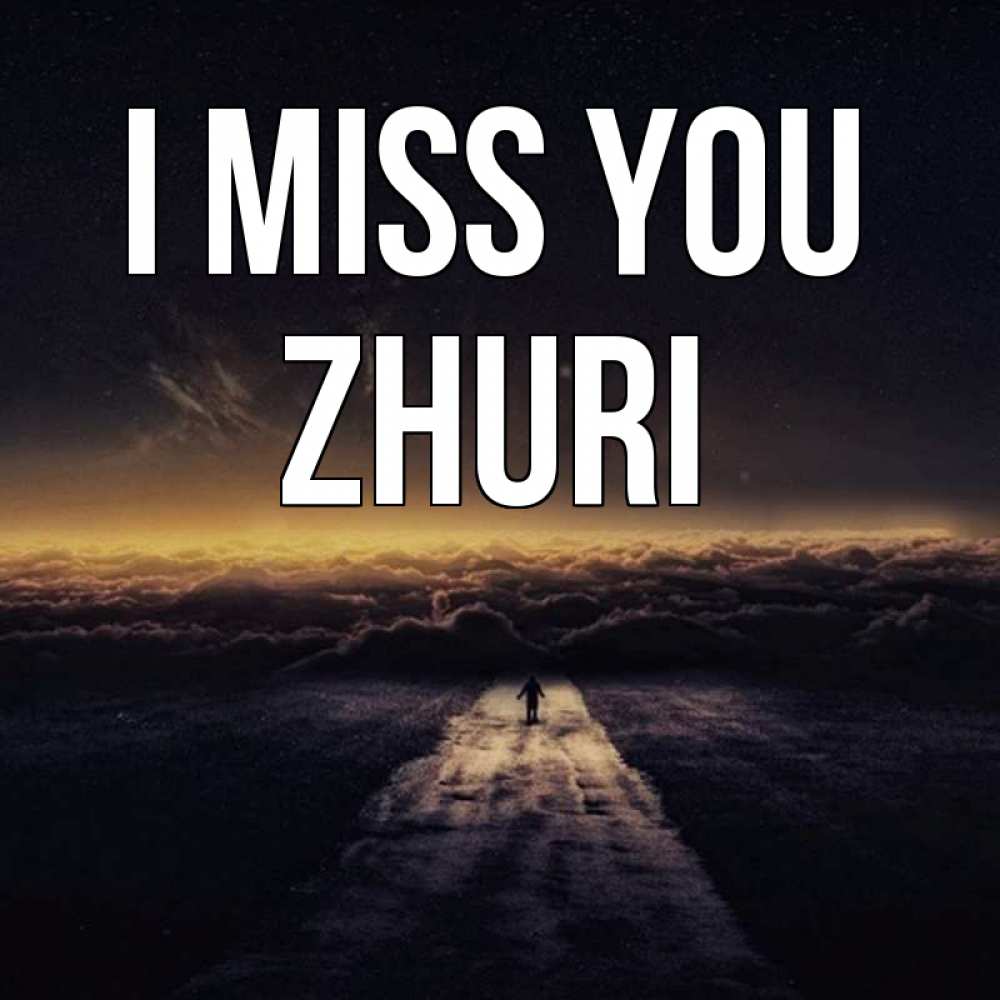Greetings card с именем, Zhuri I miss you идем Greetings with text for free download 