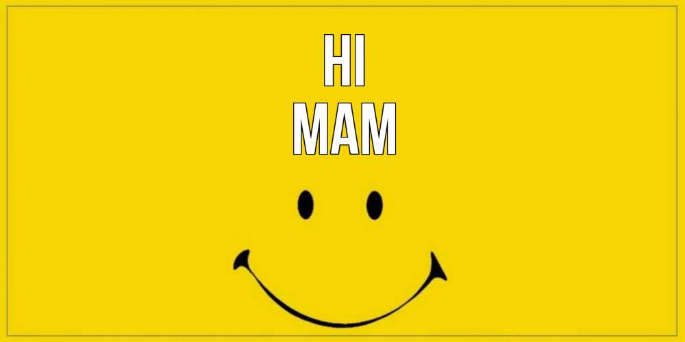 Greetings card с именем, mam Hi смайл Greetings with text for free download 