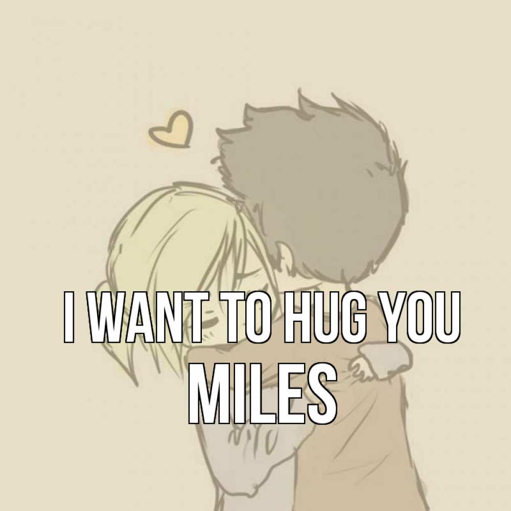 Greetings card с именем, Miles I want to hug you с сердечком рисунок Greetings with text for free download 