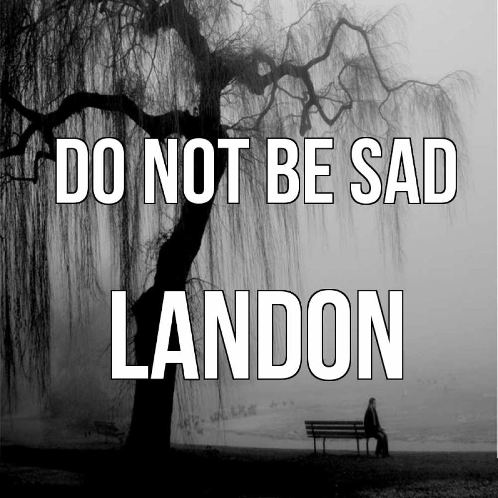 Greetings card с именем, Landon Do not be sad висящие ветки дерева и лавочка под деревом Greetings with text for free download 