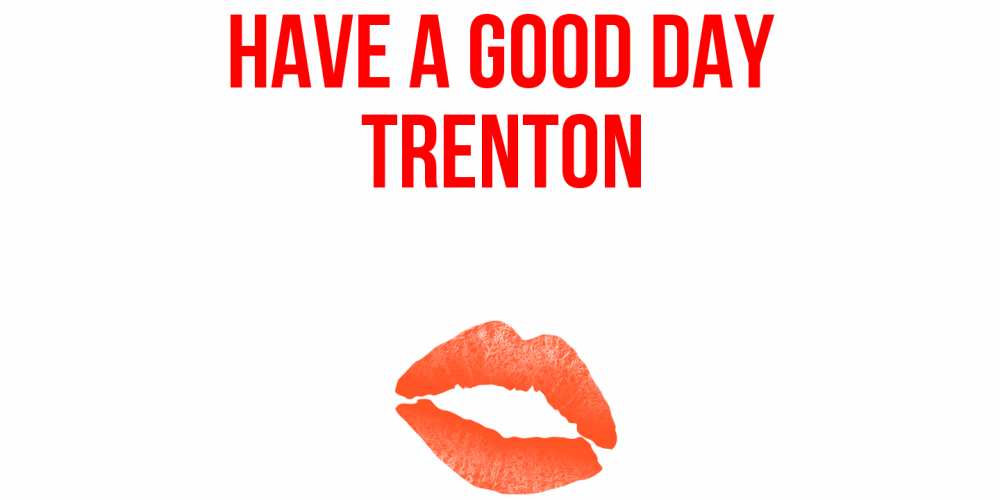 Greetings card с именем, Trenton Have a good day удачного дня с поцелуем Greetings with text for free download 