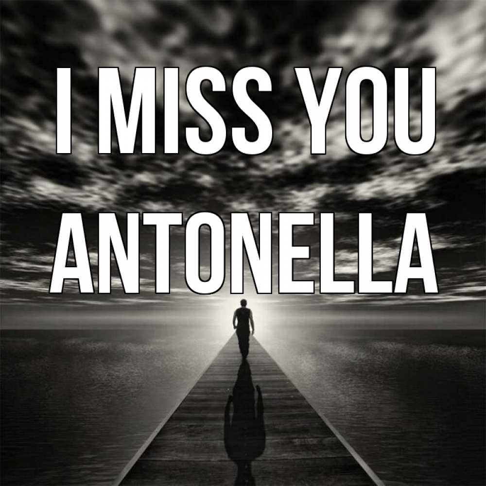 Greetings card с именем, Antonella I miss you к тебе Greetings with text for free download 