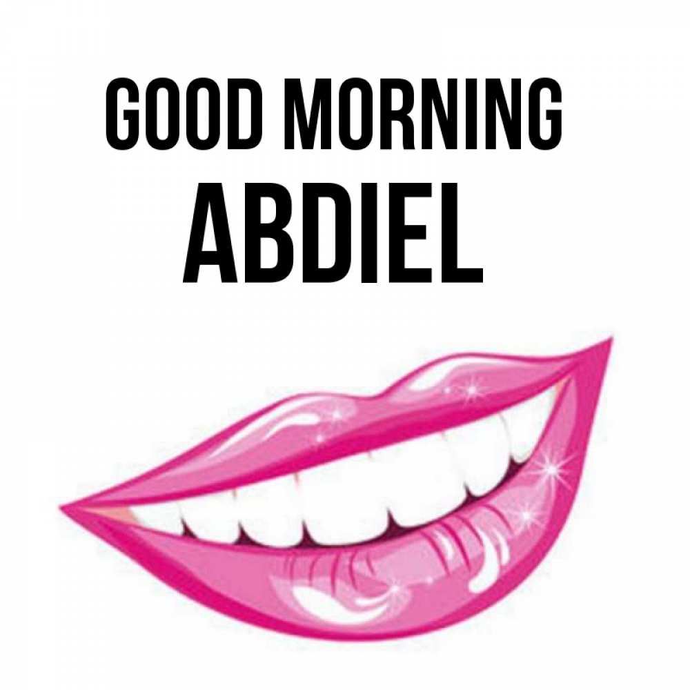Greetings card с именем, Abdiel Good morning розовые губы и белые зубы Greetings with text for free download 