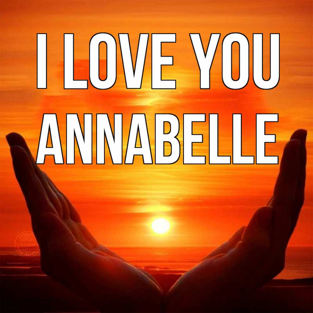 Greetings card с именем, Annabelle I love you в руках Greetings with text for free download 