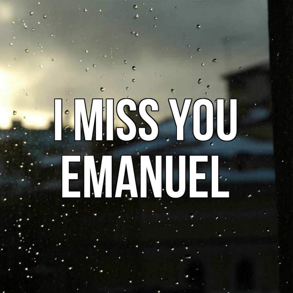 Greetings card с именем, Emanuel I miss you капли на стекле Greetings with text for free download 