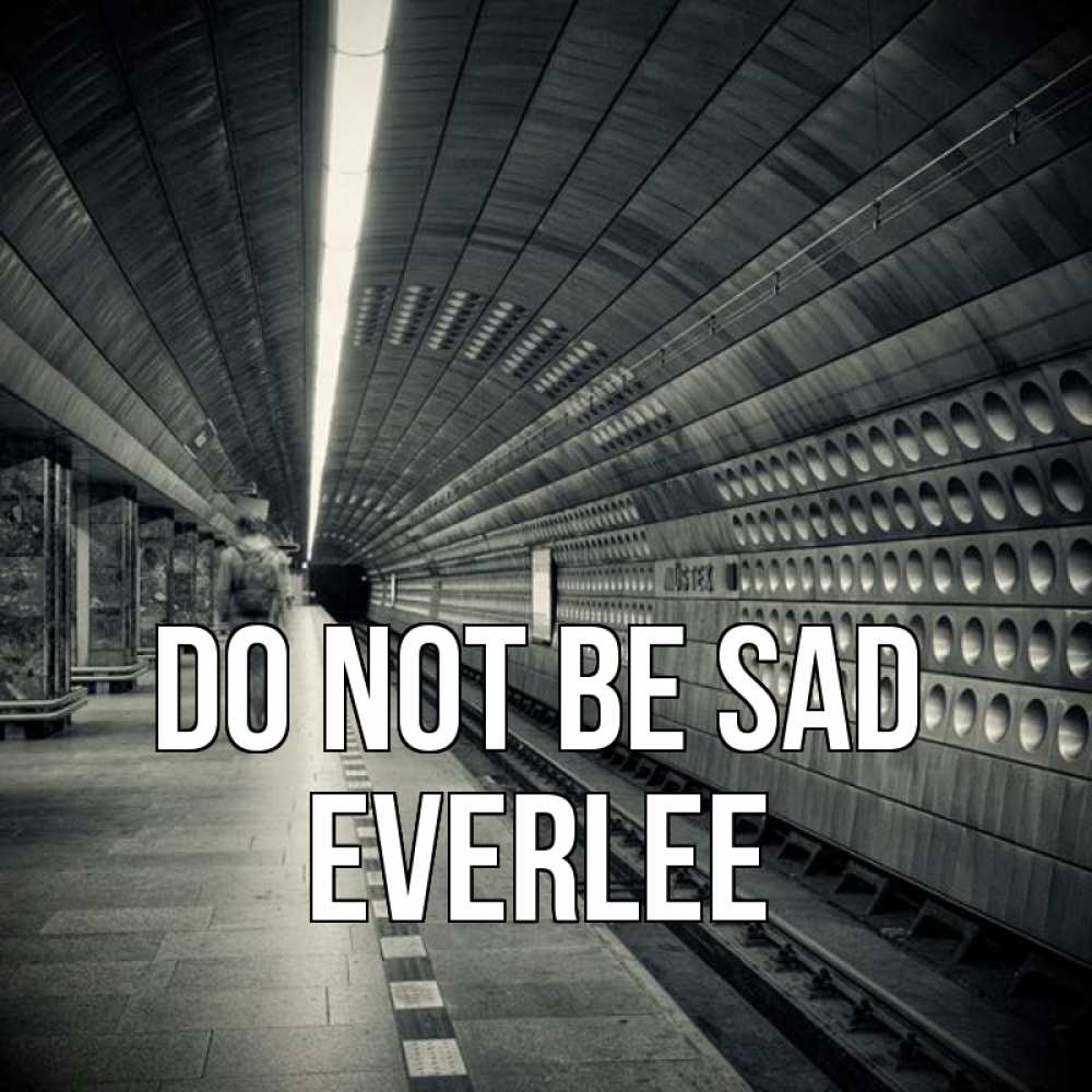 Greetings card с именем, Everlee Do not be sad пустая станция метро Greetings with text for free download 