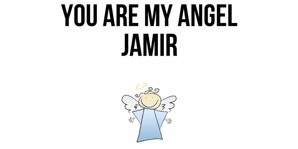 Greetings card с именем, Jamir You are my angel ангел Greetings with text for free download 