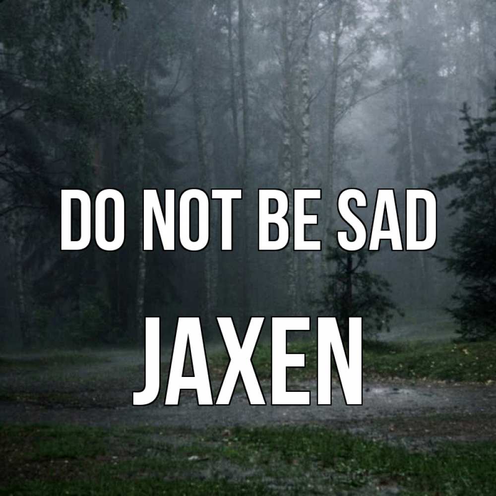 Greetings card с именем, Jaxen Do not be sad осень Greetings with text for free download 