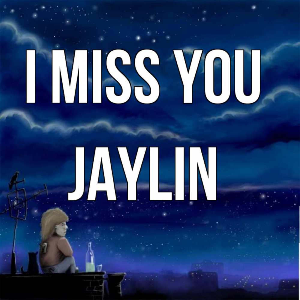 Greetings card с именем, Jaylin I miss you на крыше 1 Greetings with text for free download 