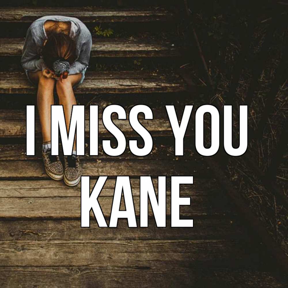 Greetings card с именем, Kane I miss you грущу Greetings with text for free download 