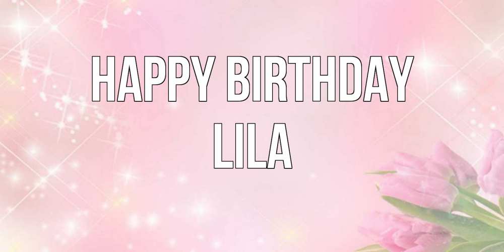 Greetings card с именем, Lila Happy Birthday открытки в нежных цветах Greetings with text for free download 