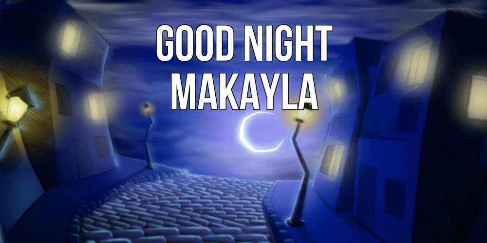 Greetings card с именем, Makayla Good night сладких снов ночному городу Greetings with text for free download 