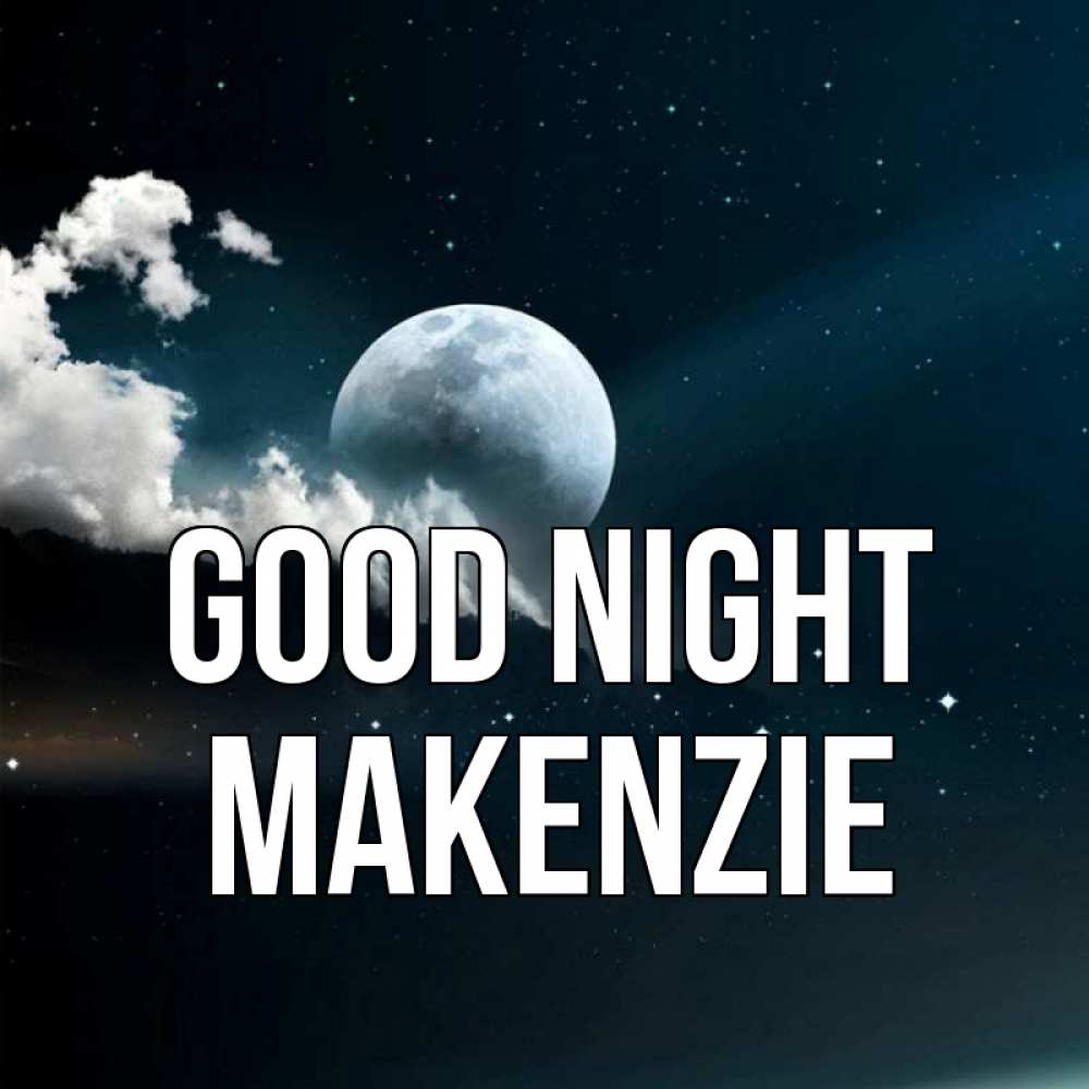 Greetings card с именем, Makenzie Good night облака в лунном свете Greetings with text for free download 
