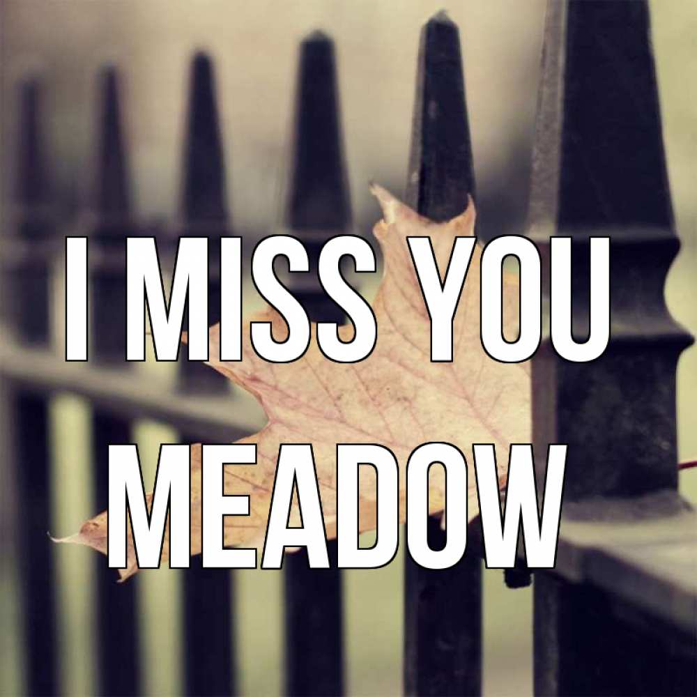 Greetings card с именем, Meadow I miss you очень скучно Greetings with text for free download 