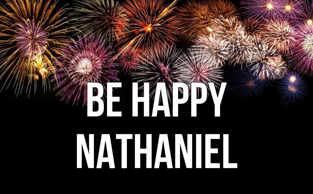 Greetings card с именем, Nathaniel Be happy Фейрверг 1 Greetings with text for free download 