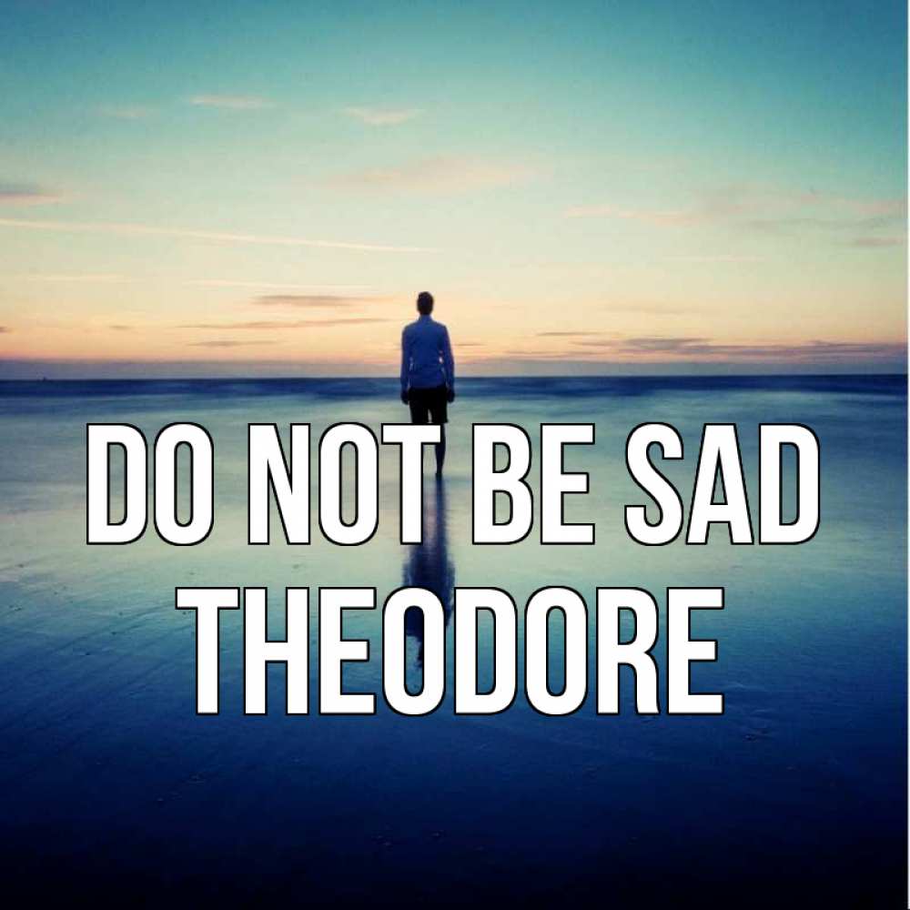 Greetings card с именем, Theodore Do not be sad небо и гладь льда Greetings with text for free download 
