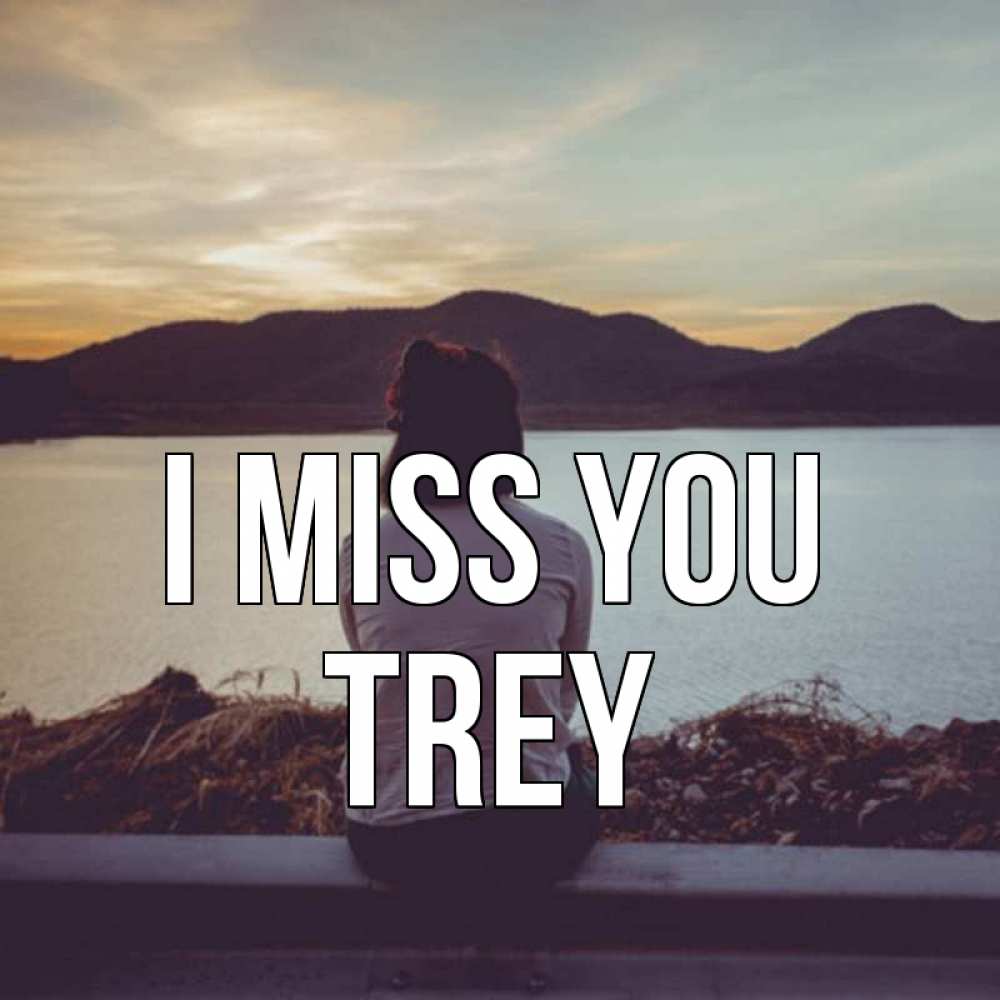 Greetings card с именем, Trey I miss you я уже соскучилась Greetings with text for free download 