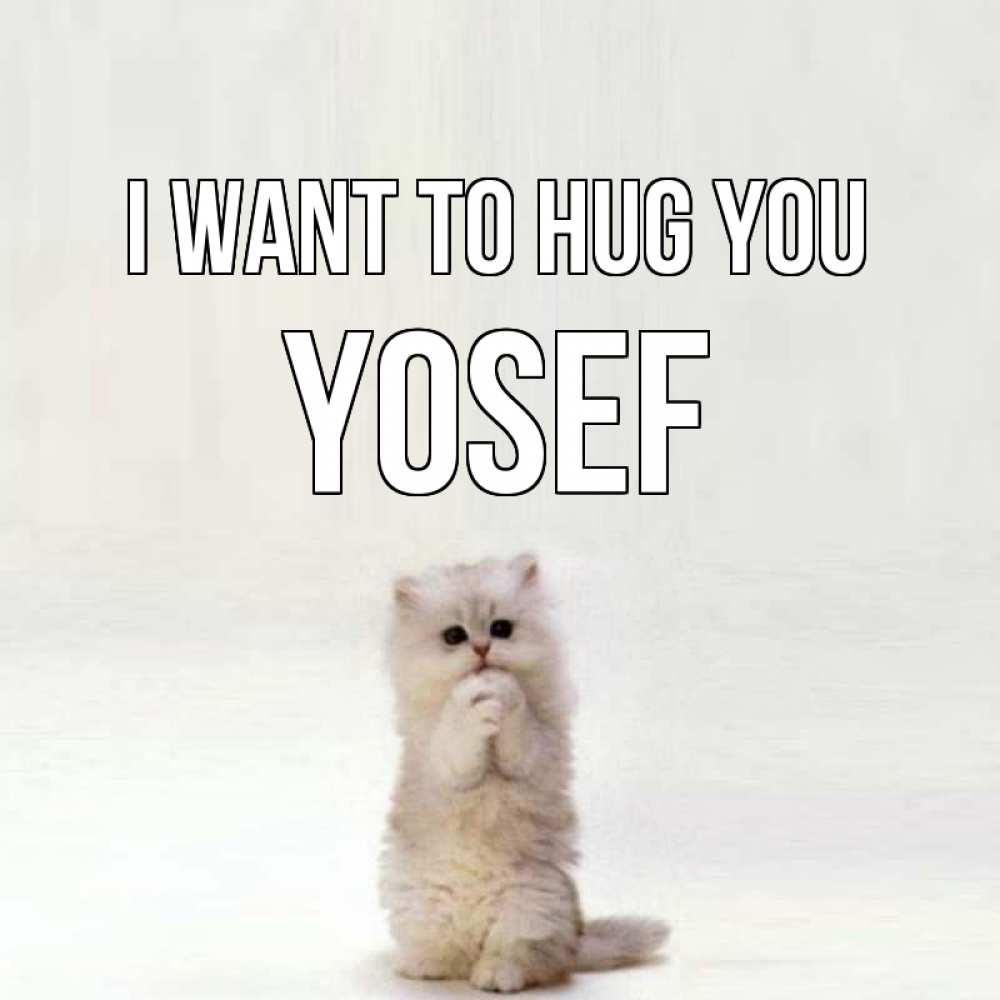 Greetings card с именем, Yosef I want to hug you открытки с креативными подписями Greetings with text for free download 