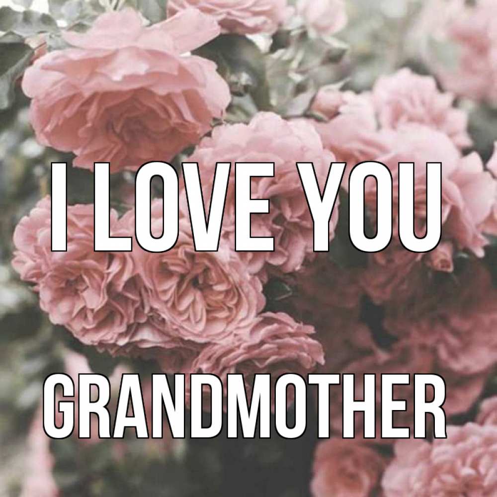 Greetings card с именем, grandmother I love you розы 3 Greetings with text for free download 