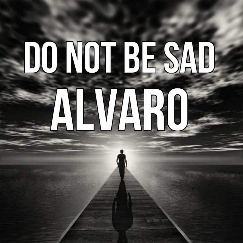 Greetings card с именем, Alvaro Do not be sad человек Greetings with text for free download 