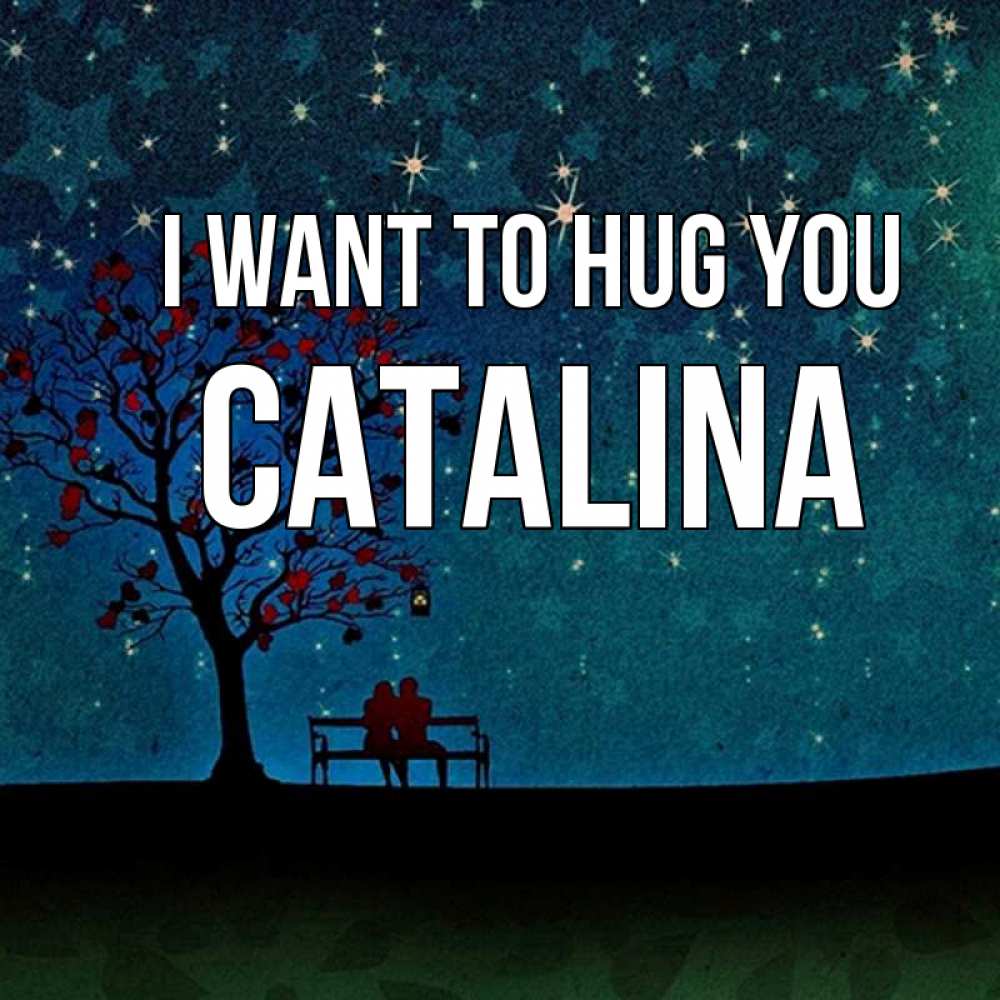 Greetings card с именем, Catalina I want to hug you много звезд Greetings with text for free download 