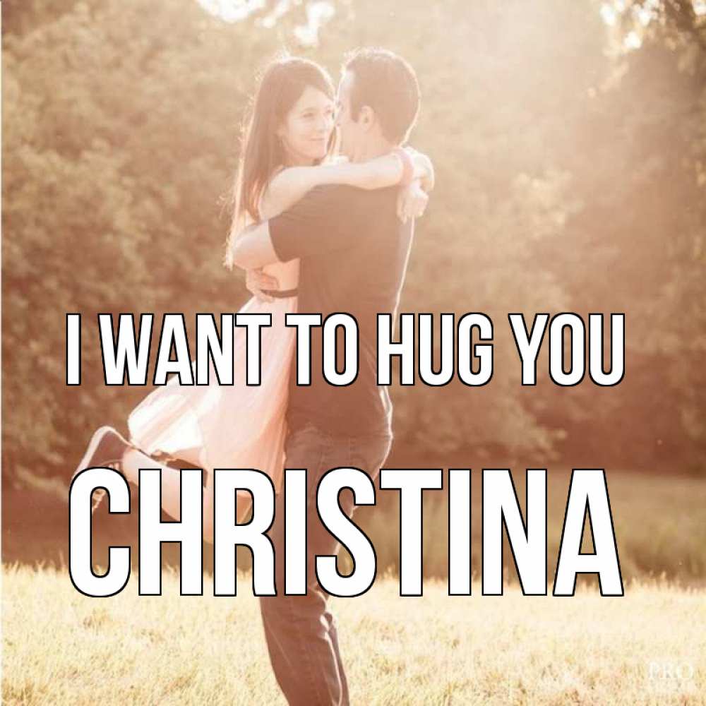 Greetings card с именем, Christina I want to hug you парень и девушка фото под фильтром Greetings with text for free download 