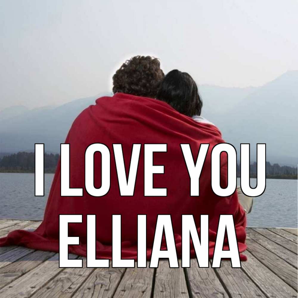 Greetings card с именем, Elliana I love you плед Greetings with text for free download 