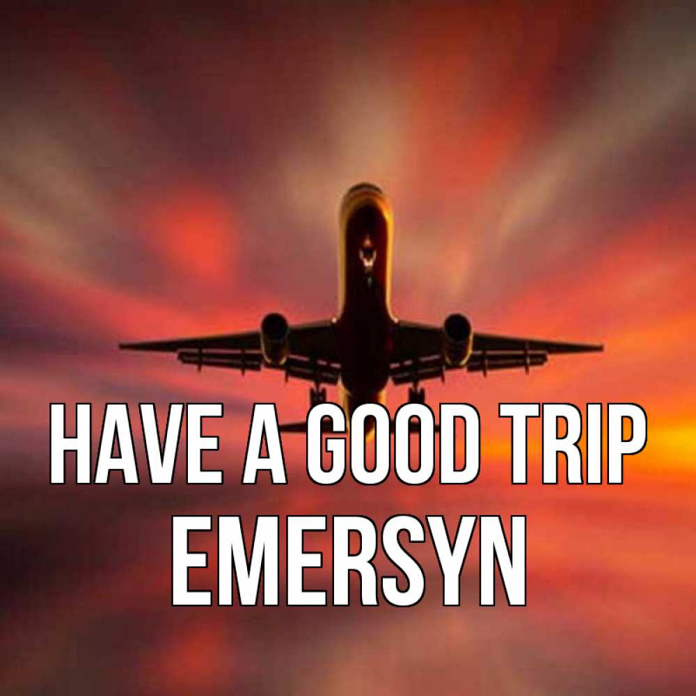 Greetings card с именем, Emersyn Have a good trip самолет набирает высоту Greetings with text for free download 