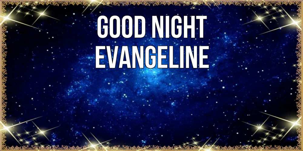 Greetings card с именем, Evangeline Good night открытки перед сном Greetings with text for free download 