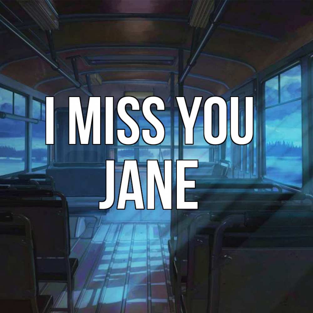 Greetings card с именем, Jane I miss you тоска Greetings with text for free download 
