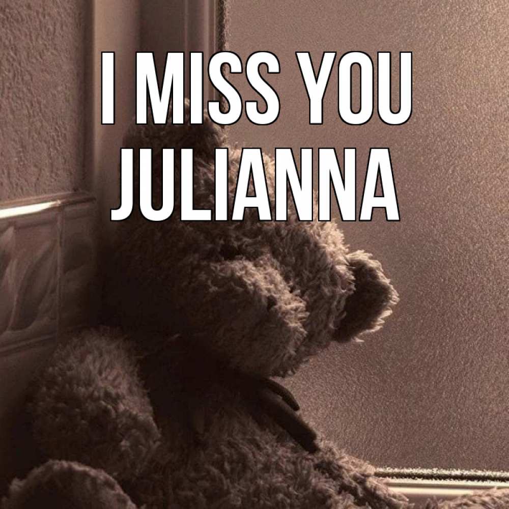Greetings card с именем, Julianna I miss you скучаем тут Greetings with text for free download 